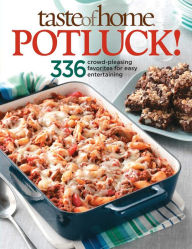 Taste of Home: Potluck!: 336 Crowd-Pleasing Favorites for Easy Entertaining