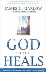 God Still Heals: Answers to Your Questions about Divine Healing