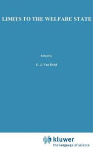 Title: Limits to The Welfare State / Edition 1, Author: G.J. van Driel