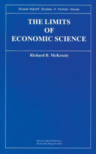 Title: The Limits of Economic Science: Essays on Methodology / Edition 1, Author: R.B. McKenzie