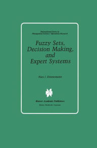 Title: Fuzzy Sets, Decision Making, and Expert Systems, Author: Hans-Jïrgen Zimmermann