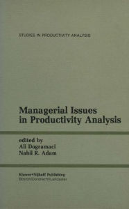 Title: Managerial Issues in Productivity Analysis / Edition 1, Author: Ali Dogramaci