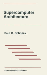 Title: Supercomputer Architecture, Author: Paul B. Schneck