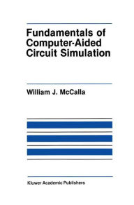 Title: Fundamentals of Computer-Aided Circuit Simulation / Edition 1, Author: William J. McCalla