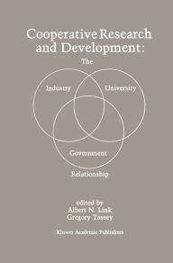 Title: Cooperative Research and Development: The Industry-University-Government Relationship / Edition 1, Author: Albert N. Link