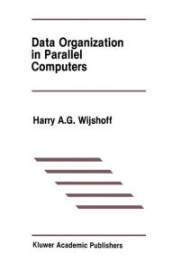 Title: Data Organization in Parallel Computers / Edition 1, Author: Harry A.G. Wijshoff