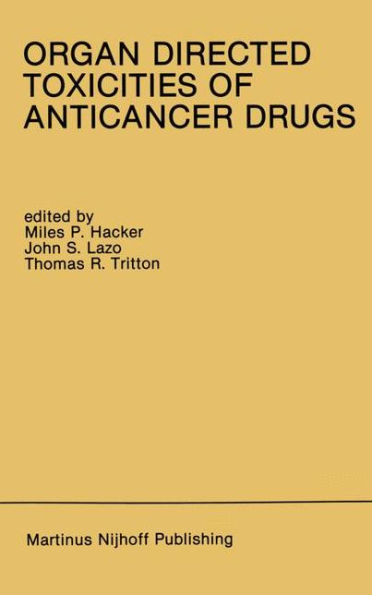 Organ Directed Toxicities of Anticancer Drugs: Proceedings of the First International Symposium on the Organ Directed Toxicities of the Anticancer Drugs Burlington, Vermont, USA-June 4-6, 1987 / Edition 1
