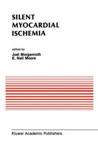 Title: Silent Myocardial Ischemia: Proceedings of the Symposium on New Drugs and Devices October 15-16, 1987, Philadelphia, Pennsylvania / Edition 1, Author: J. Morganroth
