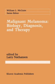 Title: Malignant Melanoma: Biology, Diagnosis, and Therapy / Edition 1, Author: Larry Nathanson