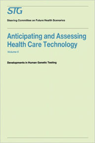 Title: Anticipating and Assessing Health Care Technology, Volume 5: Developments in Human Genetic Testing A Report commissioned by the Steering Committee on Future Health Scenarios / Edition 1, Author: Scenario Commission on Future Health Care Technology