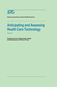 Title: Anticipating and Assessing Health Care Technology, Volume 3: Developments in regeneration, repair and reorganization of nervous tissue. A report commissioned by the Steering Committee on Future Health Scenarios / Edition 1, Author: Scenario Commission on Future Health Care Technology