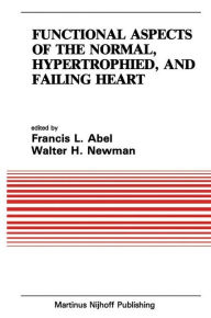 Title: Functional Aspects of the Normal, Hypertrophied, and Failing Heart / Edition 1, Author: Francesco Abel