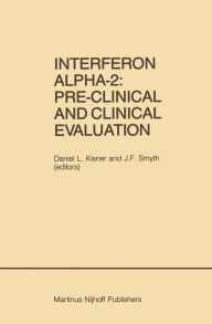 Title: Interferon Alpha-2: Pre-Clinical and Clinical Evaluation: Proceedings of the Symposium held in Adjunction with the Second International Conference on Malignant Lymphoma, Lugano, Switzerland, June 13, 1984 / Edition 1, Author: Daniel L. Kisner