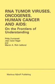 Title: RNA Tumor Viruses, Oncogenes, Human Cancer and AIDS: On the Frontiers of Understanding: Proceedings of the International Conference on RNA Tumor Viruses in Human Cancer, Denver, Colorado, June 10-14, 1984 / Edition 1, Author: Philip Furmanski