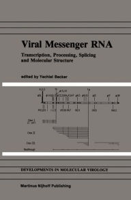 Title: Viral Messenger RNA: Transcription, Processing, Splicing and Molecular Structure / Edition 1, Author: Yechiel Becker