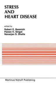 Title: Stress and Heart Disease: Proceedings of the International Symposium on Stress and Heart Disease, June 26-29, 1984 Winnipeg, Canada / Edition 1, Author: R. E. Beamish