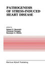 Pathogenesis of Stress-Induced Heart Disease: Proceedings of the International Symposium on Stress and Heart Disease, June 26-29, 1984, Winnipeg, Canada