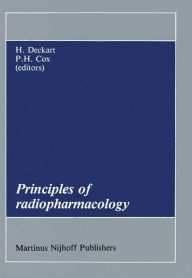 Title: Principles of Radiopharmacology / Edition 1, Author: H. Deckart