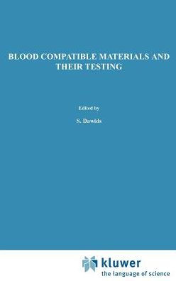 Blood Compatible Materials and Their Testing: Sponsored by the Commission of the European Communities, as advised by the Committee on Medical and Public Health Research and the Committee on Bioengineering Evaluation of Technology Transfer and Standardizat