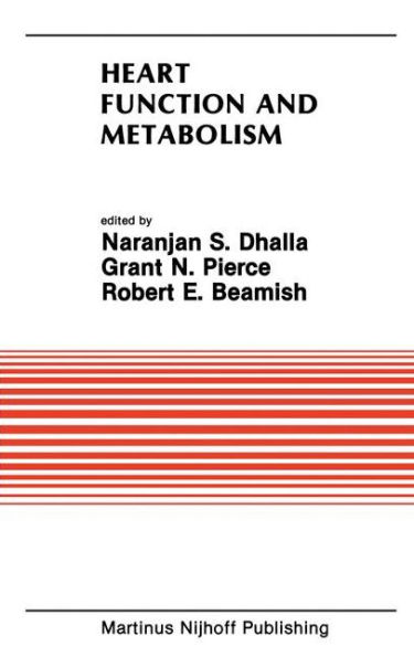 Heart Function and Metabolism: Proceedings of the Symposium held at the Eighth Annual Meeting of the American Section of the International Society for Heart Research, July 8-11, 1986, Winnipeg, Canada / Edition 1