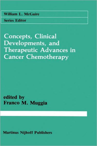 Concepts, Clinical Developments, and Therapeutic Advances in Cancer Chemotherapy / Edition 1