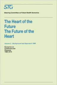 Title: The Heart of the Future/The Future of the Heart Volume 1: Scenario Report 1986 Volume 2: Background and Approach 1986: Scenarios on Cardiovascular Diseases 1985-2010 Commissioned by the Steering Committee on Future Health Scenarios / Edition 1, Author: Steering Committee on Future Health Scenarios