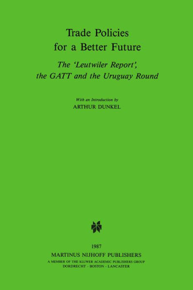 Trade Policies for a Better Future: The 'Leutwiler Report', the GATT and the Uruguay Round