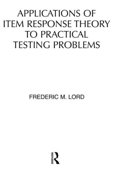 Applications of Item Response Theory To Practical Testing Problems / Edition 1