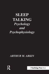 Title: Sleep Talking: Psychology and Psychophysiology / Edition 1, Author: A. M. Arkin