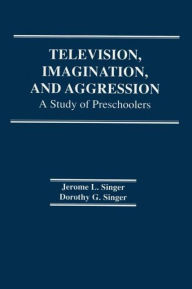 Television, Imagination and Aggression: A Study of Preschoolers
