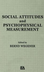 Title: Social Attitudes and Psychophysical Measurement / Edition 1, Author: B. Wegener