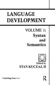 Title: Language Development: Volume 1: Syntax and Semantics / Edition 1, Author: S. A. Kuczaj
