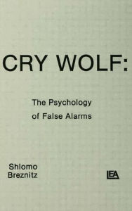 Title: Cry Wolf: The Psychology of False Alarms / Edition 1, Author: S. Breznitz