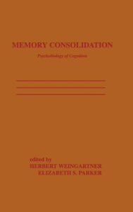Title: Memory Consolidation: Psychobiology of Cognition, Author: H. Weingartner