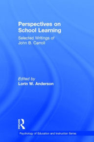 Title: Perspectives on School Learning: Selected Writings of John B. Carroll, Author: L. W. Anderson