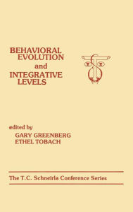 Title: Behavioral Evolution and Integrative Levels: The T.c. Schneirla Conferences Series, Volume 1, Author: G. Greenberg