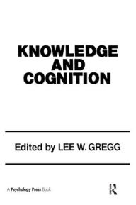 Title: Knowledge and Cognition / Edition 1, Author: Lee W. Gregg