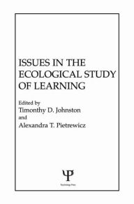 Title: Issues in the Ecological Study of Learning / Edition 1, Author: T. D. Johnston