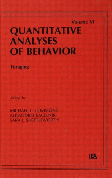 Foraging: Quantitative Analyses of Behavior, Volume Vi / Edition 1