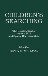 Title: Children's Searching: The Development of Search Skill and Spatial Representation, Author: H. M. Wellman