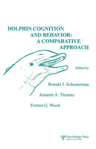Title: Dolphin Cognition and Behavior: A Comparative Approach / Edition 1, Author: R. J. Schusterman