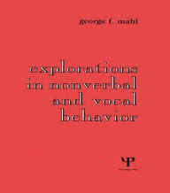 Title: Explorations in Nonverbal and Vocal Behavior / Edition 1, Author: George F. Mahl