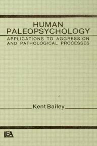 Title: Human Paleopsychology: Applications To Aggression and Patholoqical Processes, Author: K. Bailey