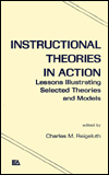 Instructional Theories in Action: Lessons Illustrating Selected Theories and Models / Edition 1