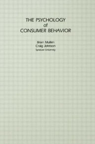 Title: The Psychology of Consumer Behavior / Edition 1, Author: Brian Mullen