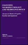 Cognitive Neuropsychology and Neurolinguistics: Advances in Models of Cognitive Function and Impairment