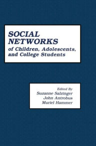 Title: The First Compendium of Social Network Research Focusing on Children and Young Adult: Social Networks of Children, Adolescents, and College Students / Edition 1, Author: Suzanne Salzinger