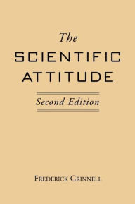 Title: The Scientific Attitude: Second Edition / Edition 2, Author: Frederick Grinnell