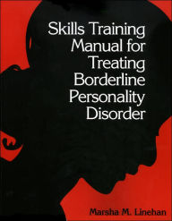 Skills Training Manual for Treating Borderline Personality Disorder, First Ed / Edition 1