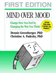 Mind Over Mood: Change How You Feel by Changing the Way You Think